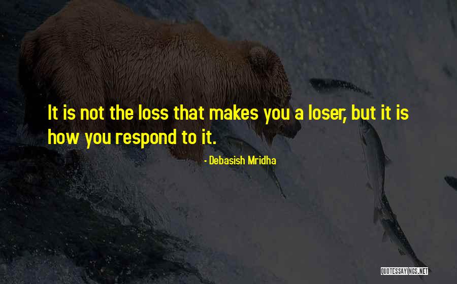 Loser Quotes Quotes By Debasish Mridha Loser Quotes Quotes By Debasish Mridha