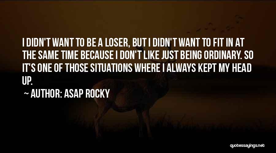 Loser S Quotes By ASAP Rocky