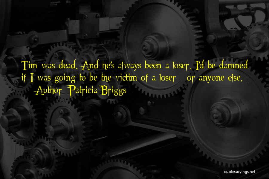 Loser S Quotes By Patricia Briggs