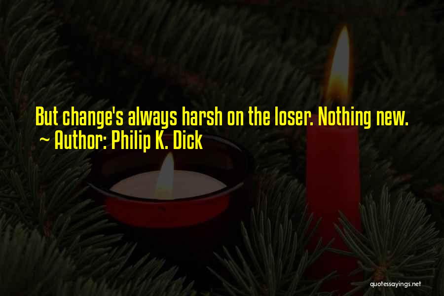Loser S Quotes By Philip K. Dick