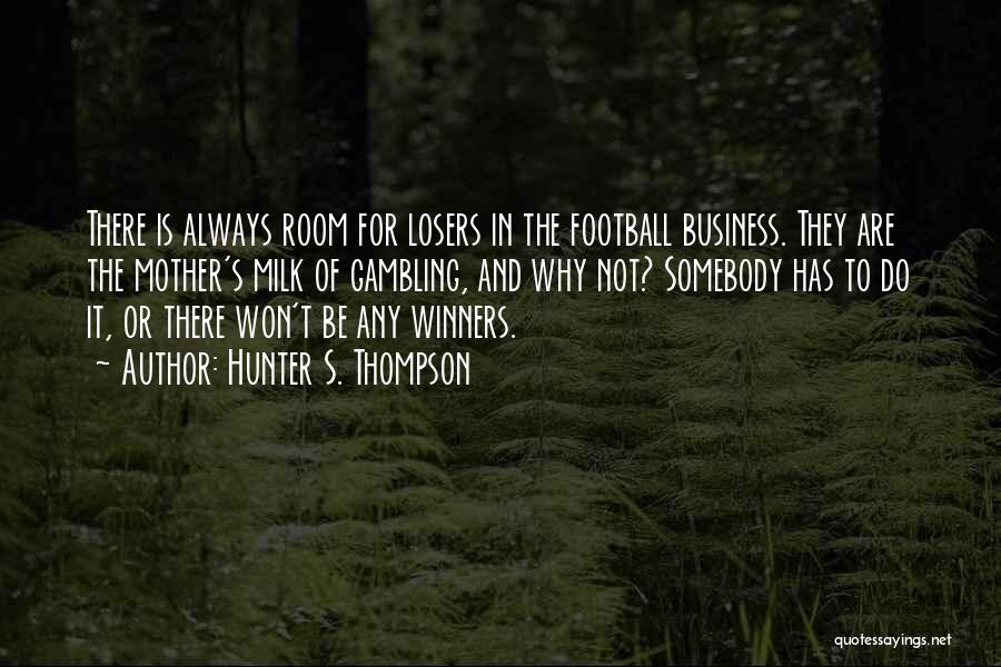 Losers And Winners Quotes By Hunter S. Thompson