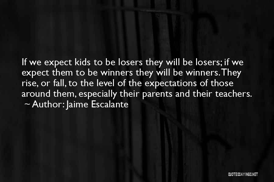 Losers And Winners Quotes By Jaime Escalante