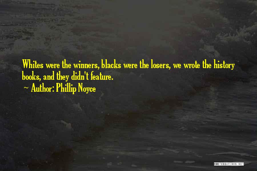 Losers And Winners Quotes By Phillip Noyce
