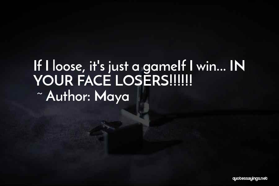 Losers In Game Quotes By Maya