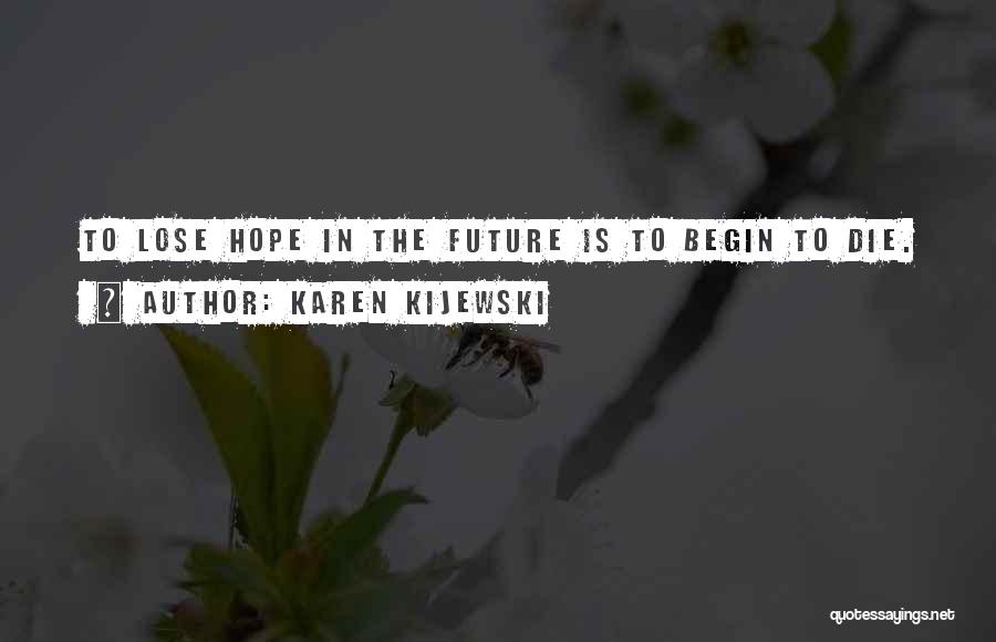 Loses Hope Quotes By Karen Kijewski