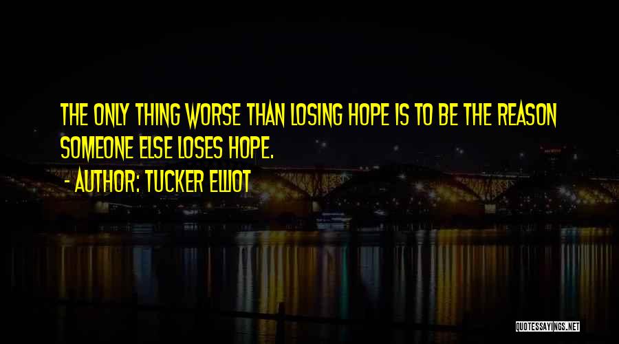 Loses Hope Quotes By Tucker Elliot