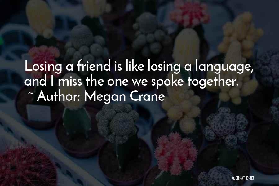 Losing A Best Friend Friendship Quotes By Megan Crane