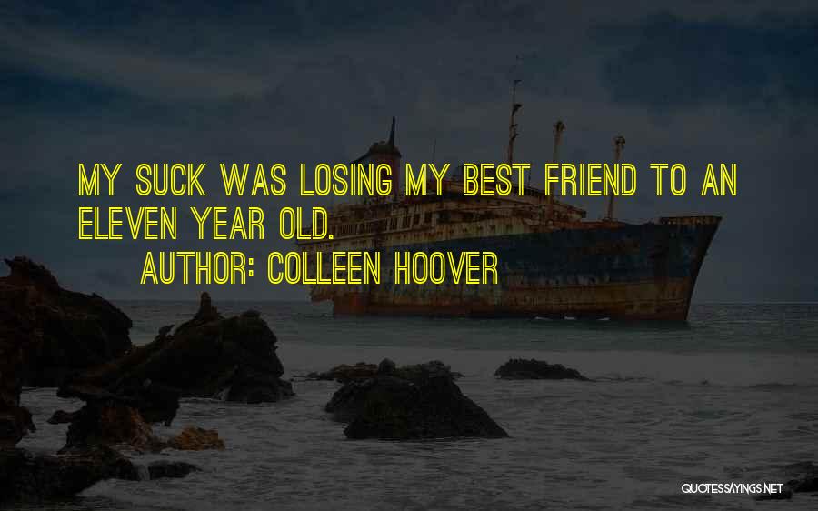 Losing A Best Friend Quotes By Colleen Hoover