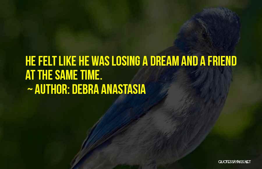 Losing A Best Friend Quotes By Debra Anastasia
