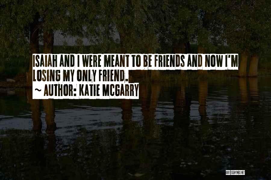 Losing A Best Friend Quotes By Katie McGarry