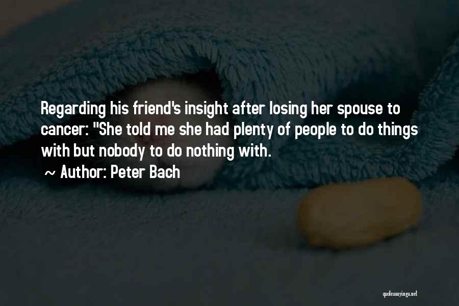 Losing A Friend To Cancer Quotes By Peter Bach