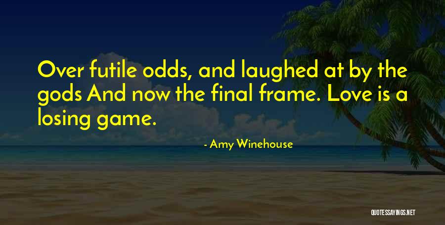 Losing A Game Quotes By Amy Winehouse