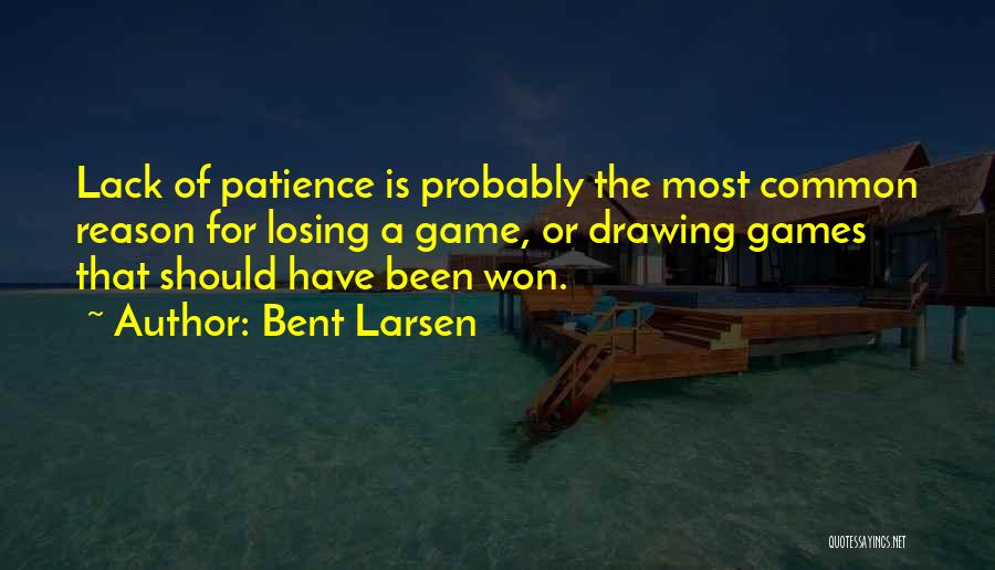 Losing A Game Quotes By Bent Larsen