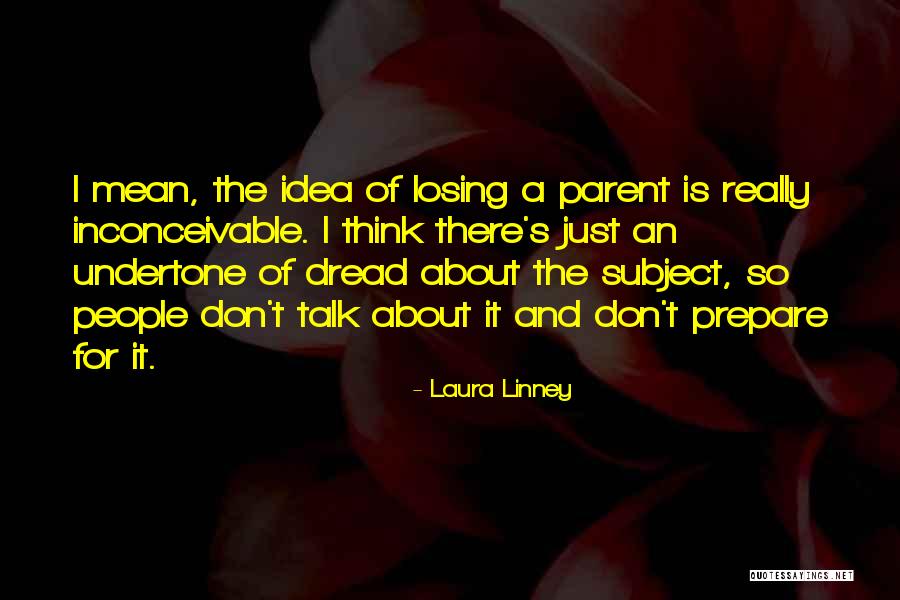 Losing A Parent Quotes By Laura Linney Losing A Parent Quotes By Laura Linney