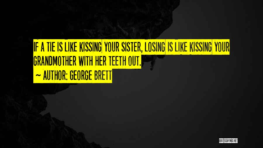 Losing A Sister Quotes By George Brett