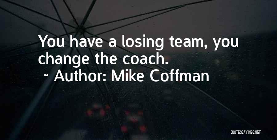 Losing As A Team Quotes By Mike Coffman