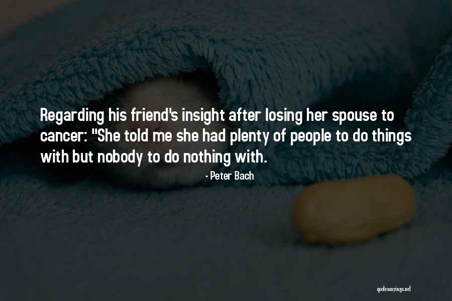 Losing Best Friend Quotes By Peter Bach Losing Best Friend Quotes By Peter Bach