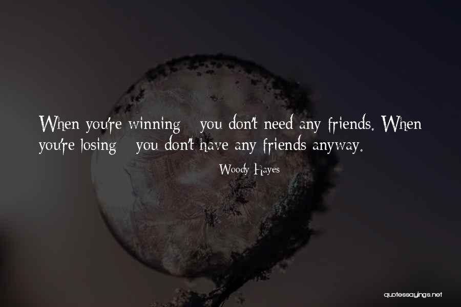 Losing Best Friends Quotes By Woody Hayes