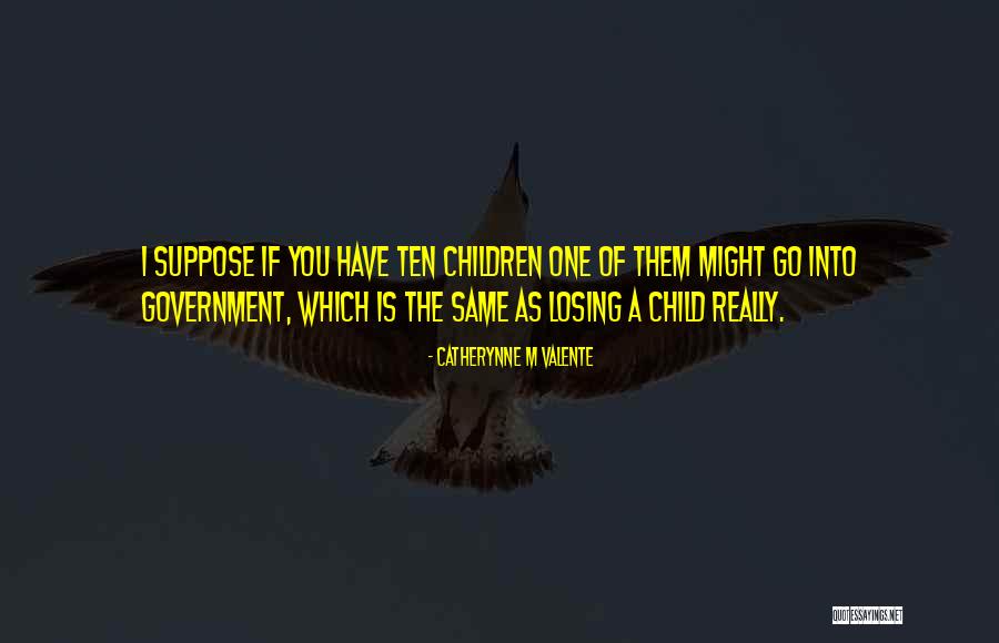 Losing Child Quotes By Catherynne M Valente Losing Child Quotes By Catherynne M Valente