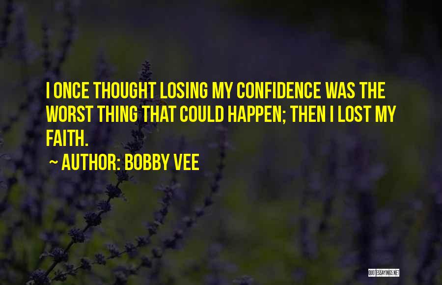 Losing Confidence In Yourself Quotes By Bobby Vee