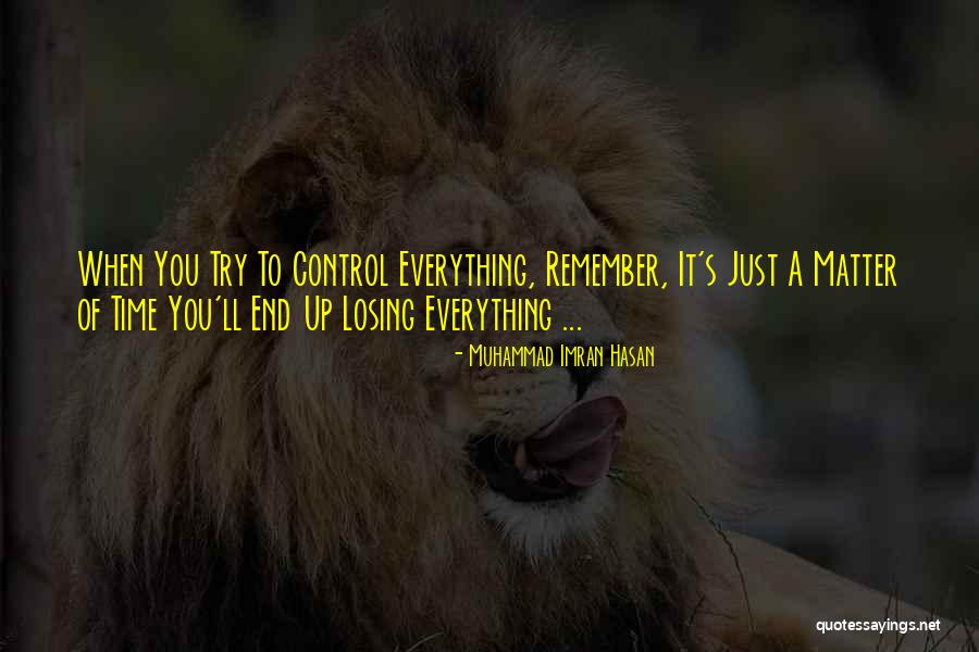 Losing Control Of Life Quotes By Muhammad Imran Hasan Losing Control Of Life Quotes By Muhammad Imran Hasan