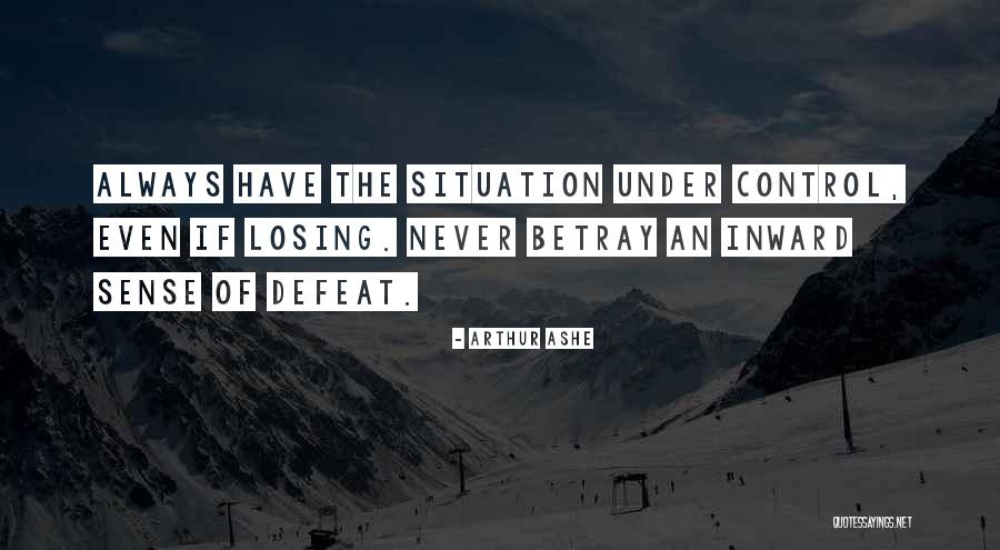 Losing Control Quotes By Arthur Ashe Losing Control Quotes By Arthur Ashe