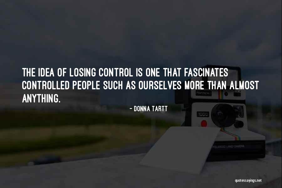 Losing Control Quotes By Donna Tartt Losing Control Quotes By Donna Tartt