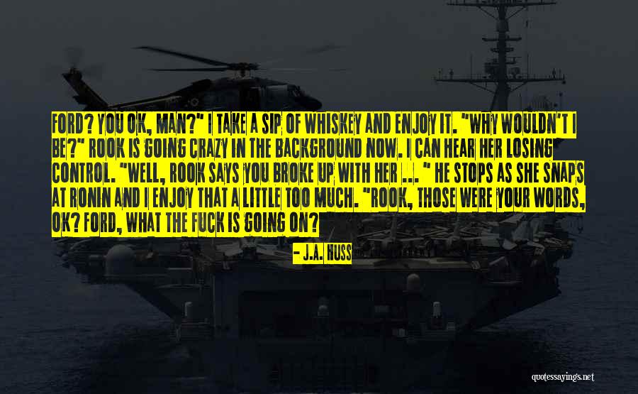 Losing Control Quotes By J.A. Huss Losing Control Quotes By J.A. Huss