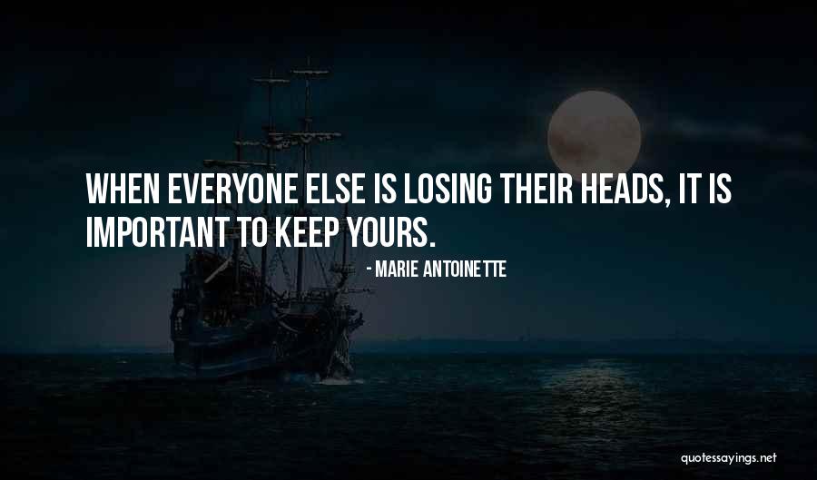 Losing Everyone Quotes By Marie Antoinette Losing Everyone Quotes By Marie Antoinette
