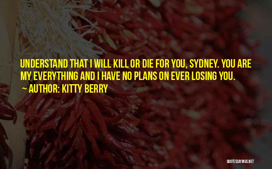 Losing Everything You Have Quotes By Kitty Berry