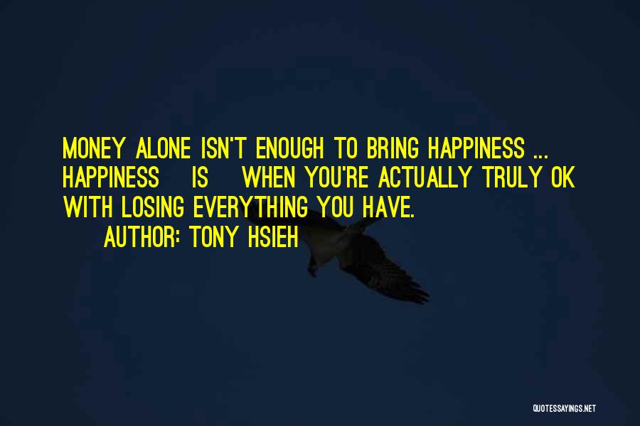 Losing Everything You Have Quotes By Tony Hsieh