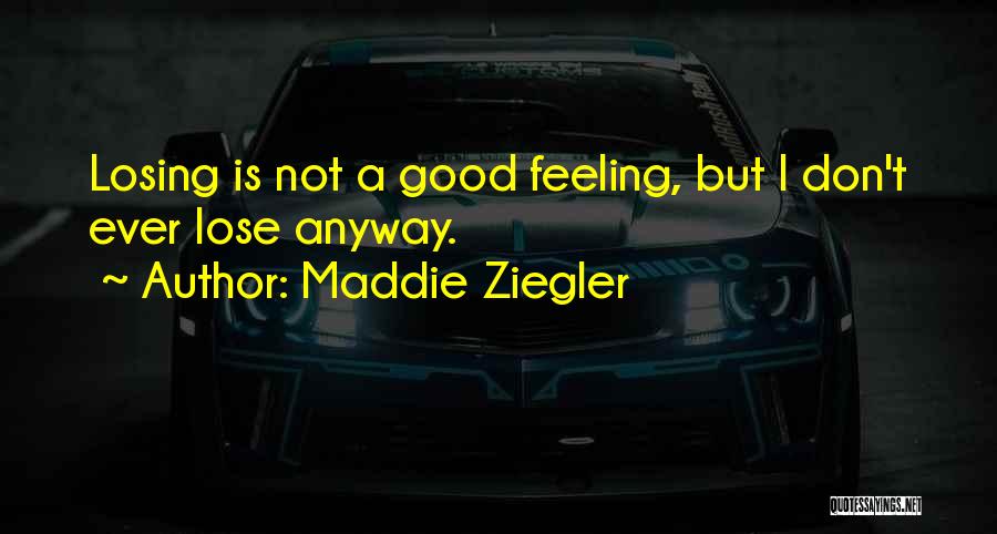 Losing Feelings For Him Quotes By Maddie Ziegler