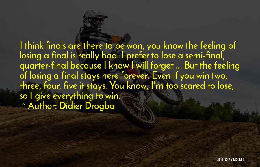 Losing Finals Quotes By Didier Drogba