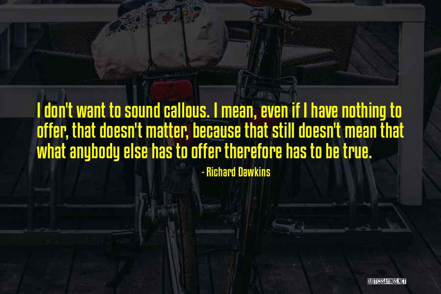 Losing Friends And Not Caring Quotes By Richard Dawkins Losing Friends And Not Caring Quotes By Richard Dawkins