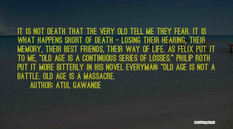 Losing Friends Life Quotes By Atul Gawande