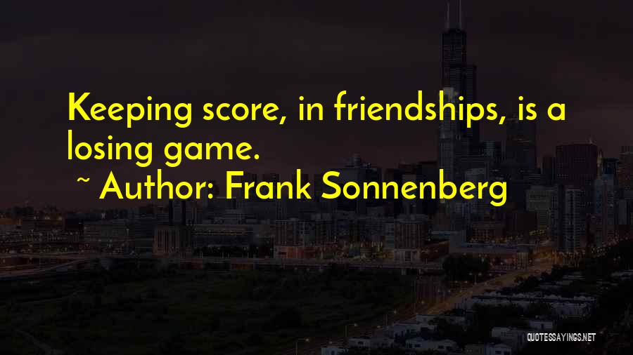 Losing Friendship Quotes By Frank Sonnenberg