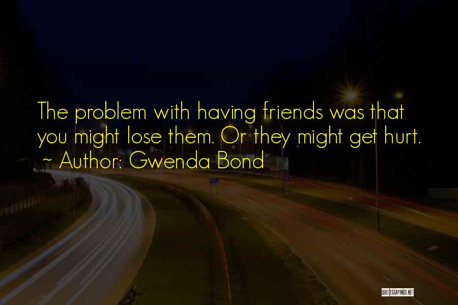 Losing Friendship Quotes By Gwenda Bond