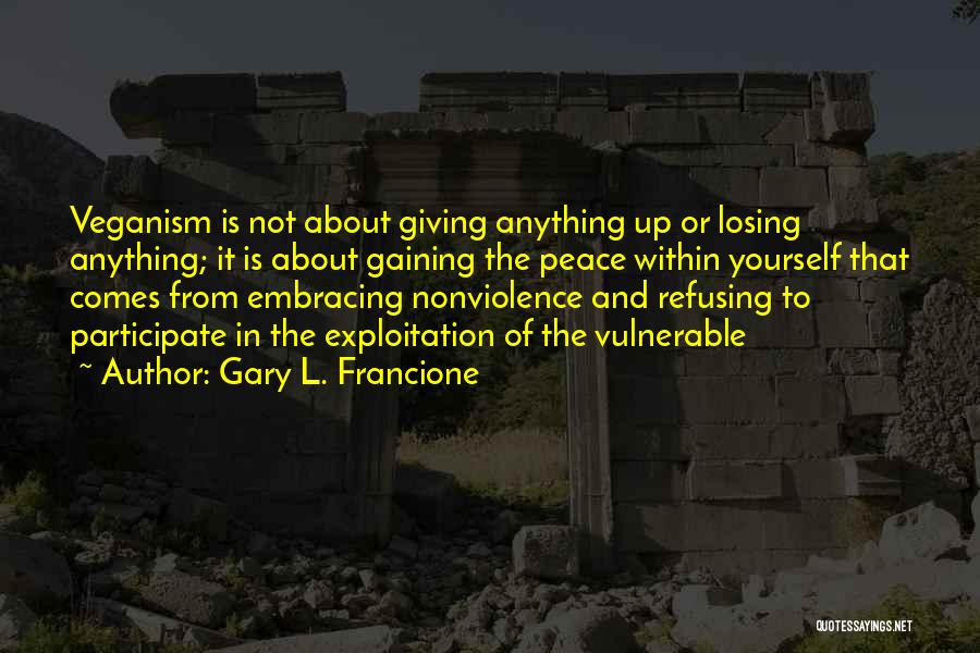 Losing Gaining Something Quotes By Gary L. Francione