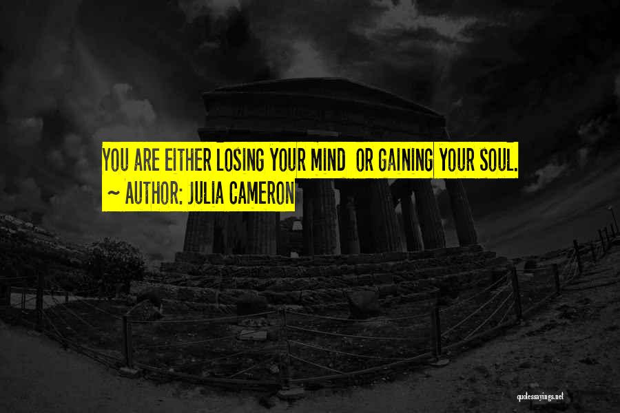 Losing Gaining Something Quotes By Julia Cameron