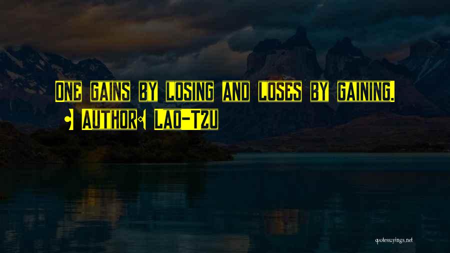 Losing Gaining Something Quotes By Lao-Tzu