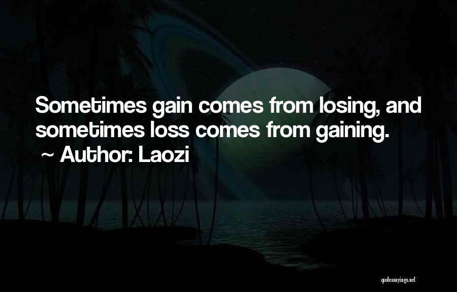 Losing Gaining Something Quotes By Laozi