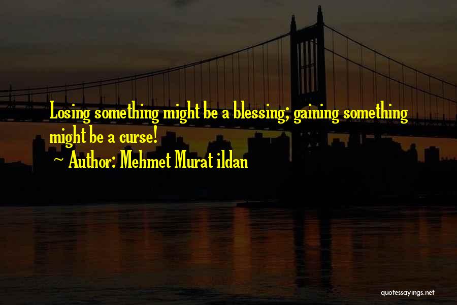 Losing Gaining Something Quotes By Mehmet Murat Ildan