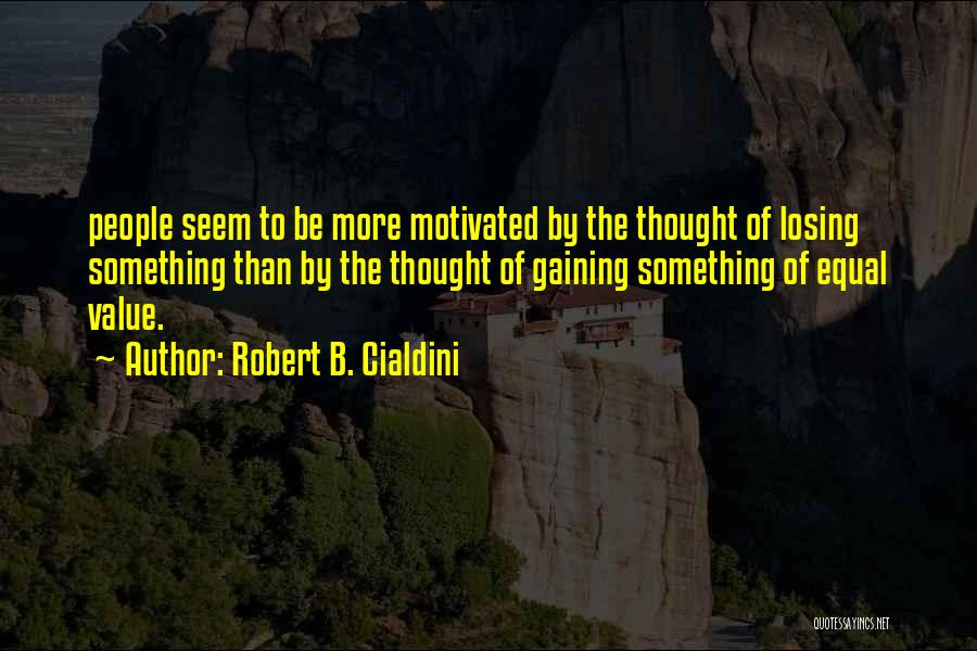 Losing Gaining Something Quotes By Robert B. Cialdini