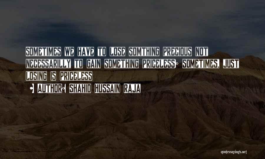 Losing Gaining Something Quotes By Shahid Hussain Raja