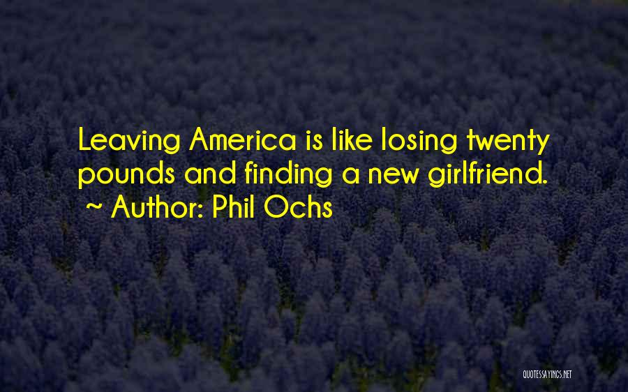 Losing Girlfriend Quotes By Phil Ochs