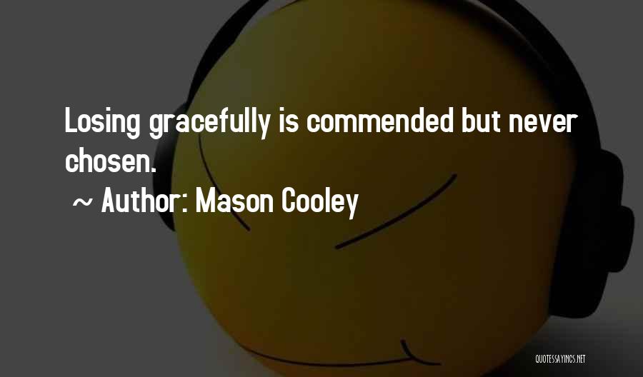 Losing Gracefully Quotes By Mason Cooley