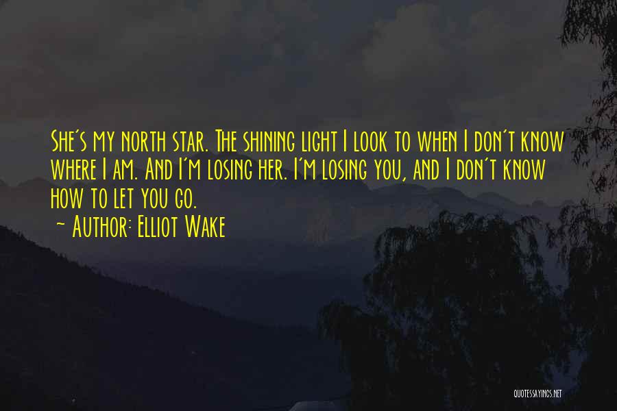 Losing Her Quotes By Elliot Wake Losing Her Quotes By Elliot Wake