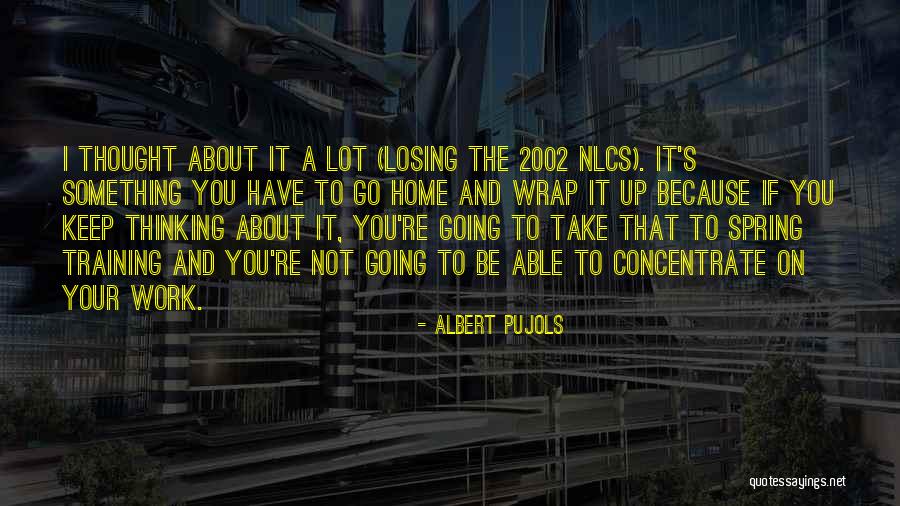 Losing Home Quotes By Albert Pujols Losing Home Quotes By Albert Pujols