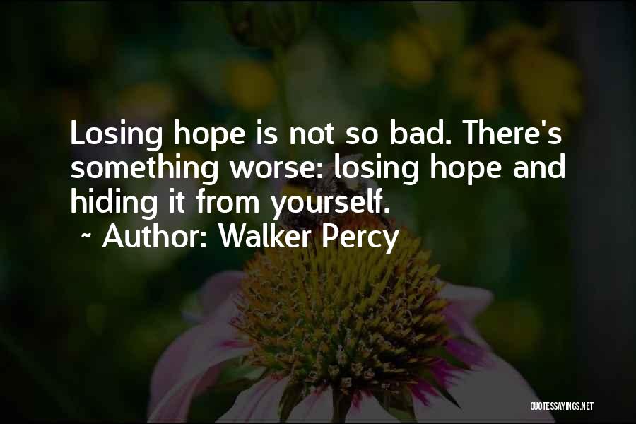 Losing Hope Quotes By Walker Percy