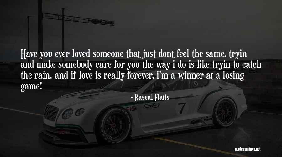 Losing Love For Someone Quotes By Rascal Flatts Losing Love For Someone Quotes By Rascal Flatts